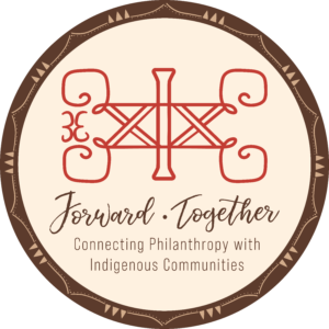 Forward.Together: Connecting Philanthropy with Indigenous Communities